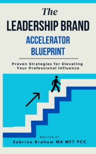 Leadership Brand Building Free Blueprint by Sabrina Braham MA MFT PCC